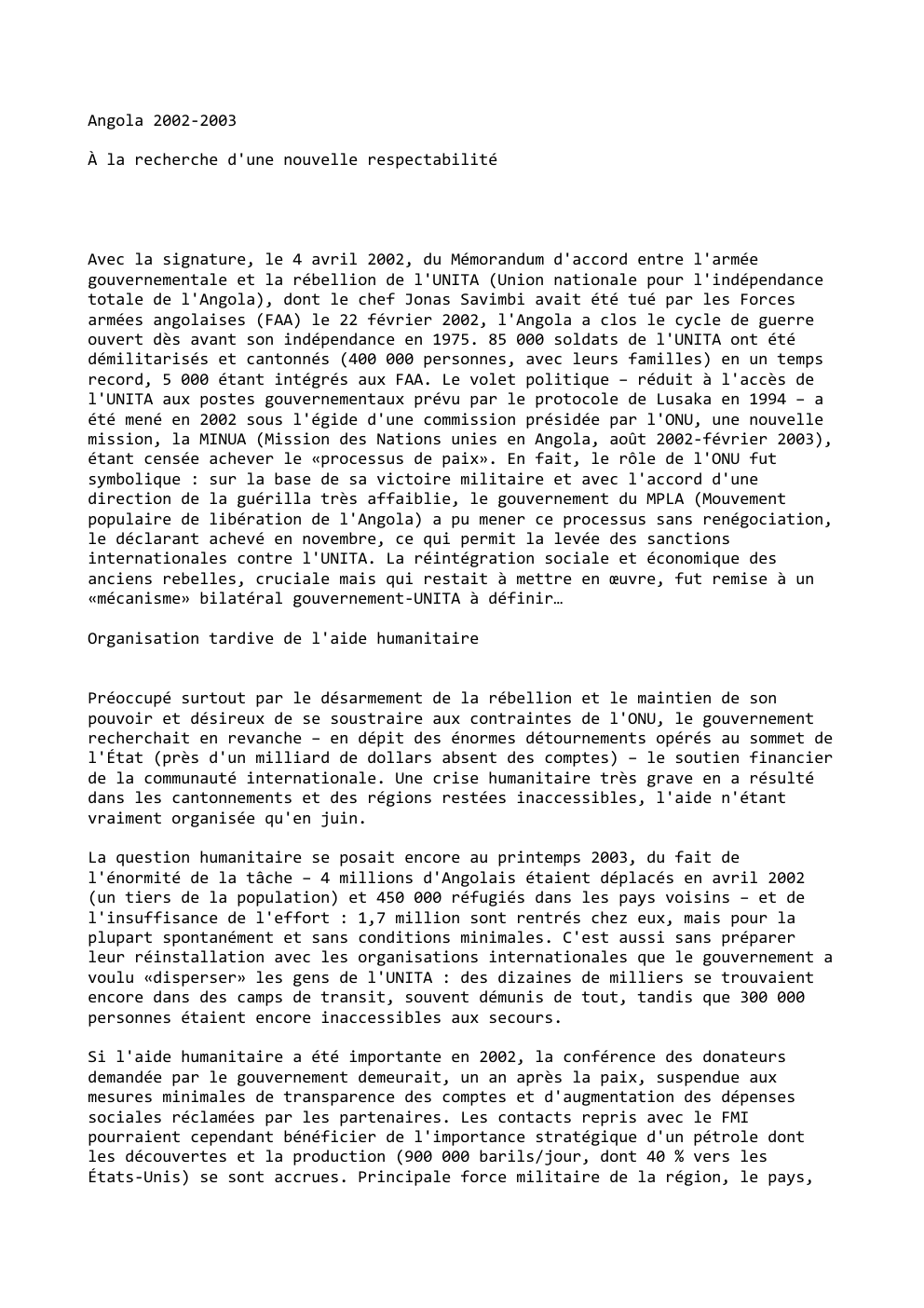 Prévisualisation du document Angola 2002-2003
À la recherche d'une nouvelle respectabilité

Avec la signature, le 4 avril 2002, du Mémorandum d'accord entre l'armée...