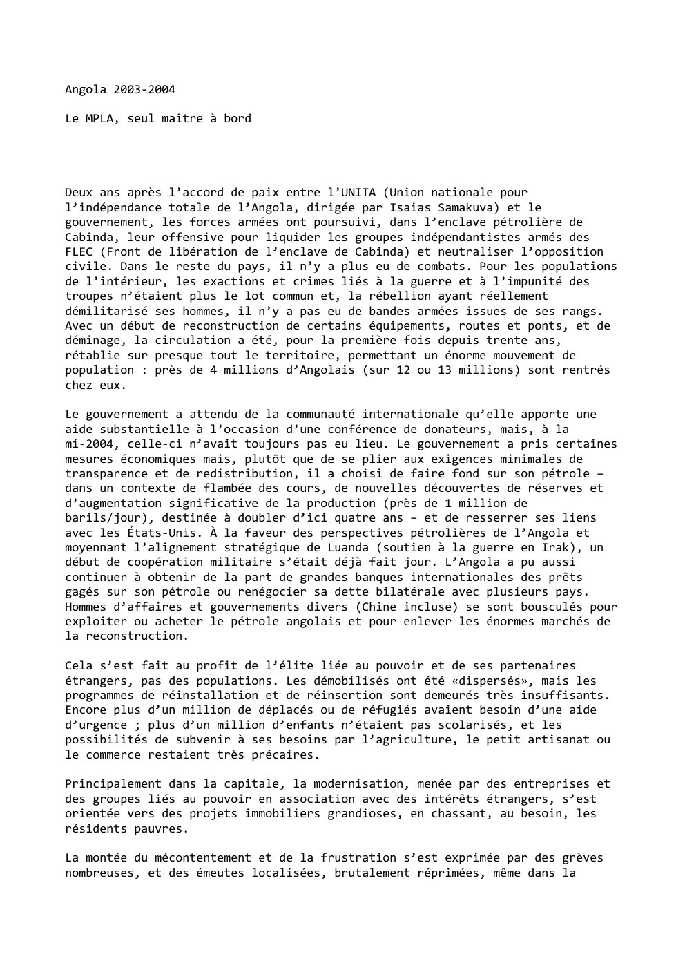 Prévisualisation du document Angola 2003-2004
Le MPLA, seul maître à bord

Deux ans après l’accord de paix entre l’UNITA (Union nationale pour
l’indépendance...