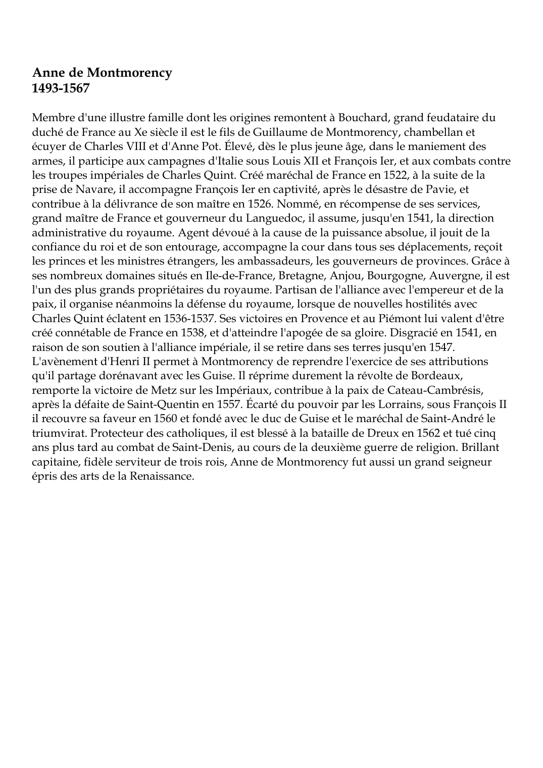 Prévisualisation du document Anne de Montmorency1493-1567Membre d'une illustre famille dont les origines remontent à Bouchard, grand feudataire duduché de France au Xe siècle il est le fils de Guillaume de Montmorency, chambellan etécuyer de Charles VIII et d'Anne Pot.