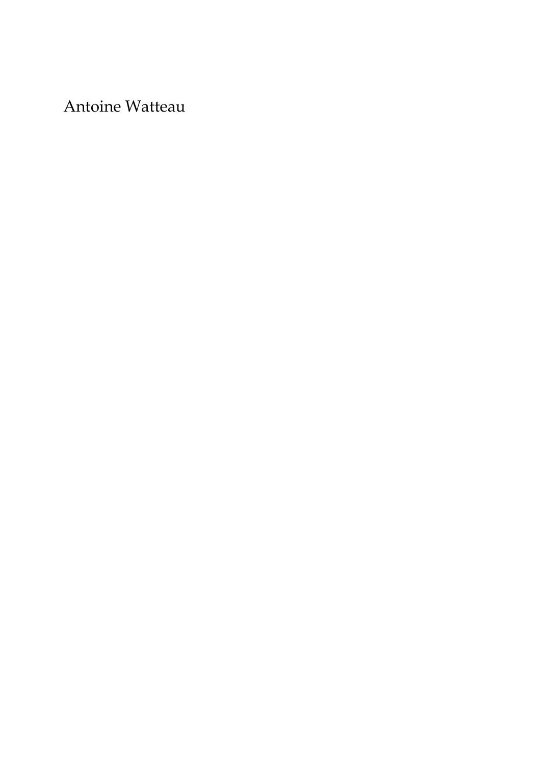 Prévisualisation du document Antoine Watteau par Louis ReauMembre de l'Institut, Paris La renommée de Watteau, le peintre le plus exquis de l'école française duXVIIIe siècle, a passé par des alternatives d'admiration et de décri quijettent un jour curieux sur les variations du goût.