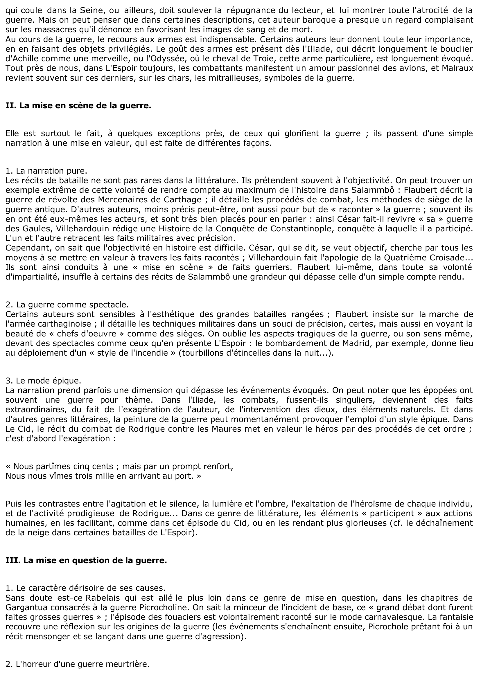 Prévisualisation du document Après l'Amour, la Guerre est sans doute le thème littéraire le plus exploité. Racontée, commentée, glorifiée ou critiquée, la Guerre occupe tous les genres de la littérature universelle. En vous référant à des exemples précis vous étudierez, en un développement organisé, la façon dont ce thème est abordé dans les oeuvres littéraires que vous connaissez.