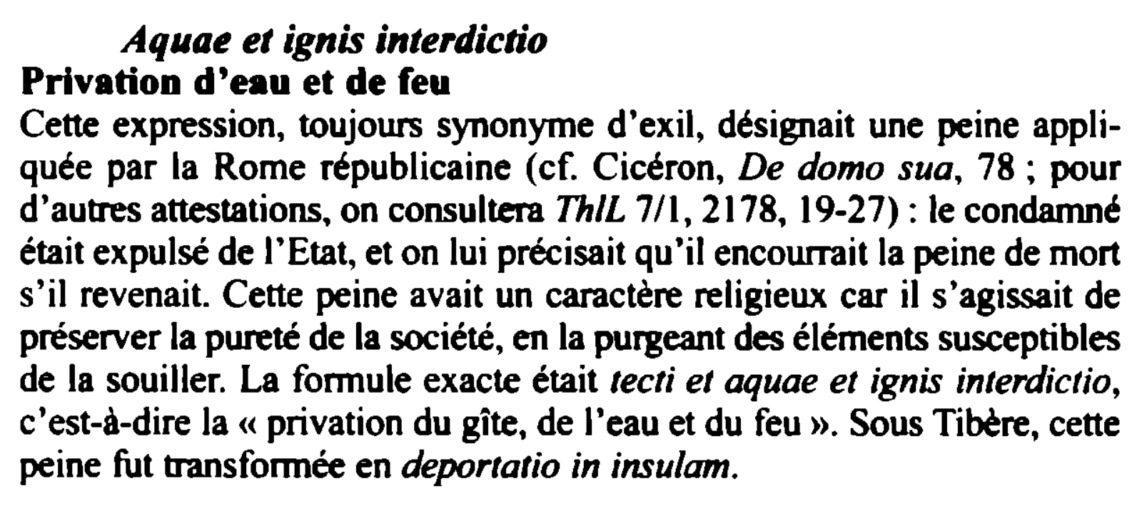 Prévisualisation du document Aquae et ignis interdictio
Privation d'eau et de feu
Cette expression, toujours synonyme d'exil, désignait une peine appliquée par la...