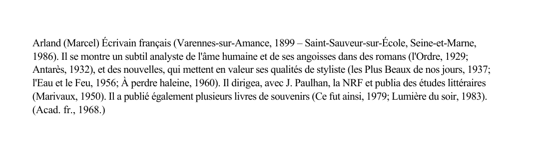 Prévisualisation du document Arland (Marcel) Écrivain français (Varennes-sur-Amance, 1899 - Saint-Sauveur-sur-École, Seine-et-Marne,1986).