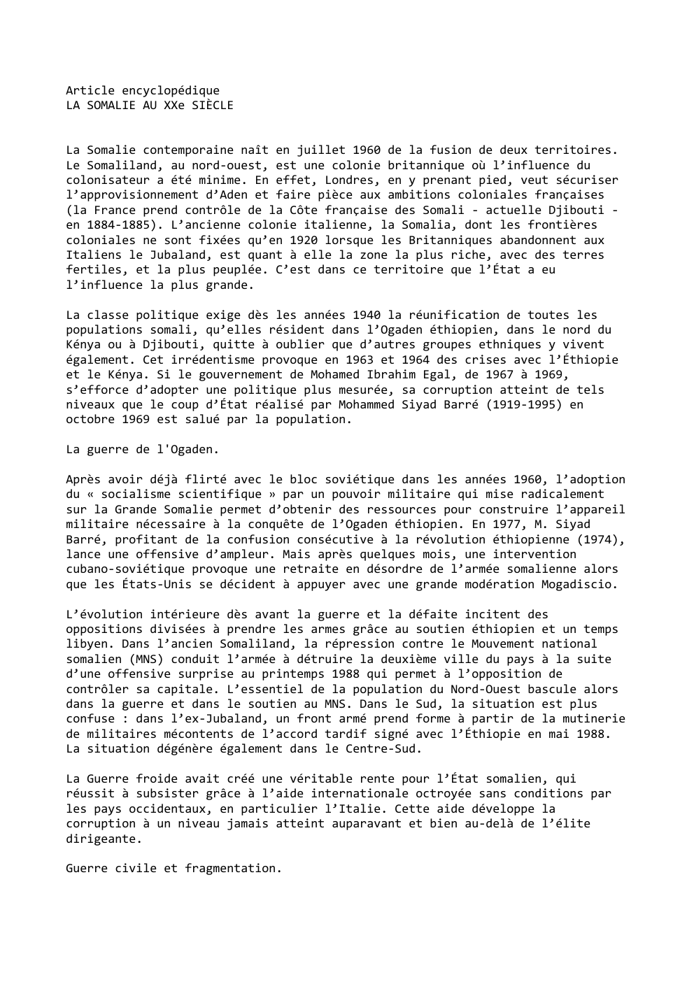 Prévisualisation du document Article encyclopédique
LA SOMALIE AU XXe SIÈCLE
La Somalie contemporaine naît en juillet 1960 de la fusion de deux territoires....