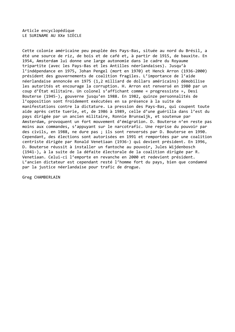 Prévisualisation du document Article encyclopédique
LE SURINAME AU XXe SIÈCLE
Cette colonie américaine peu peuplée des Pays-Bas, située au nord du Brésil, a...