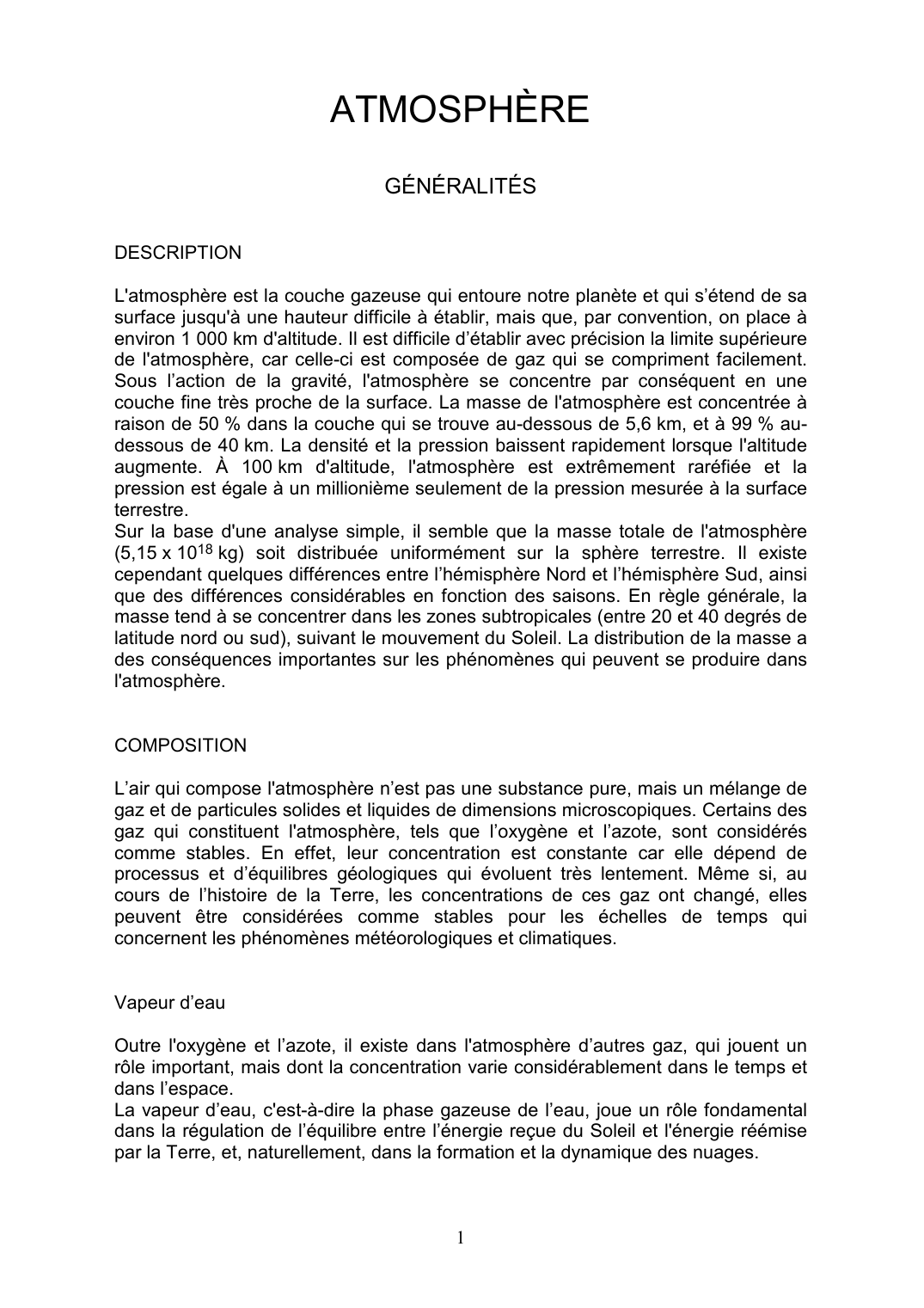 Prévisualisation du document ATMOSPHÈREGÉNÉRALITÉSDESCRIPTIONL'atmosphère est la couche gazeuse qui entoure notre planète et qui s'étend de sasurface jusqu'à une hauteur difficile à établir, mais que, par convention, on place àenviron 1 000 km d'altitude.