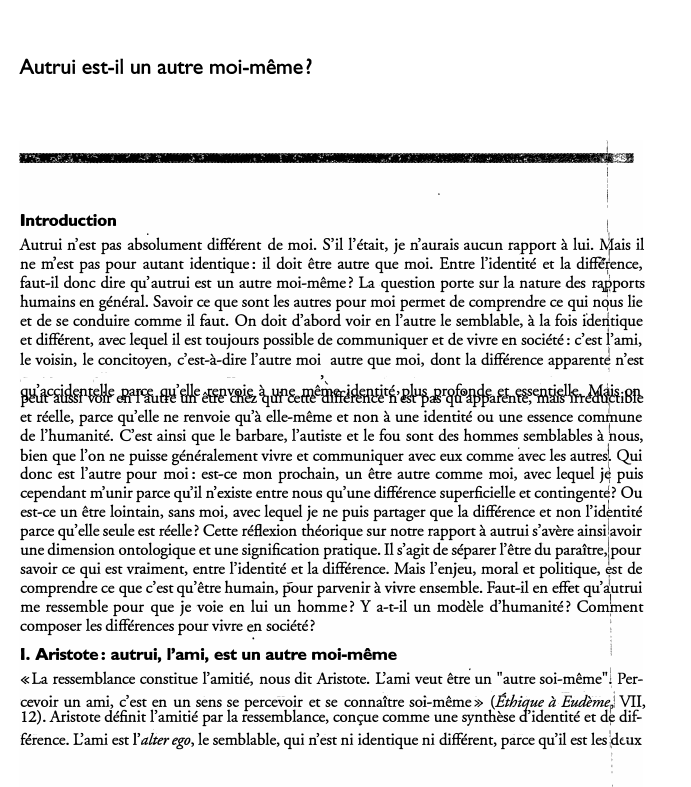 Prévisualisation du document Autrui est-il un autre moi-même?

Introduction

Autrui n'est pas ab;olument différent de moi. S'il l'était, je n'aurais aucun rapport à...