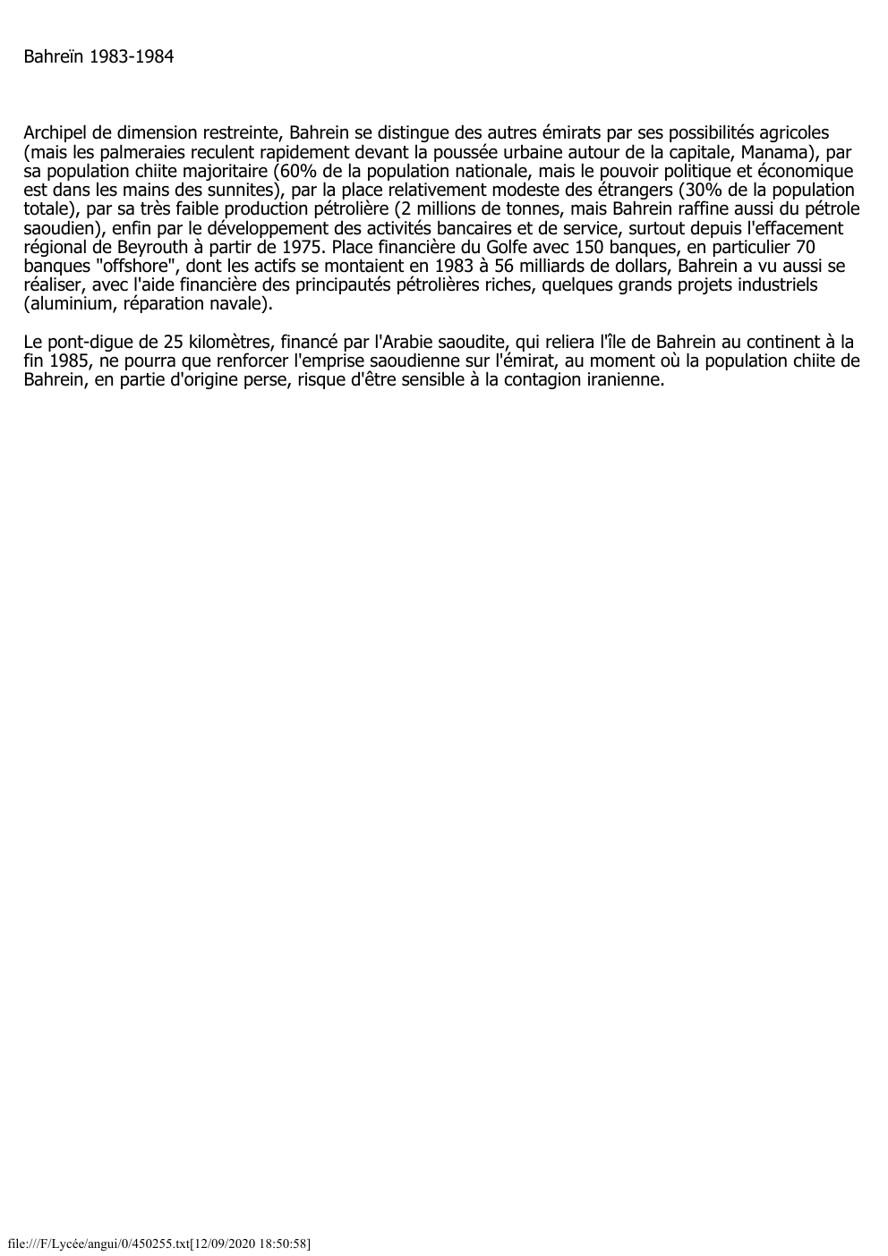 Prévisualisation du document Bahreïn 1983-1984

Archipel de dimension restreinte, Bahrein se distingue des autres émirats par ses possibilités agricoles
(mais les palmeraies reculent...