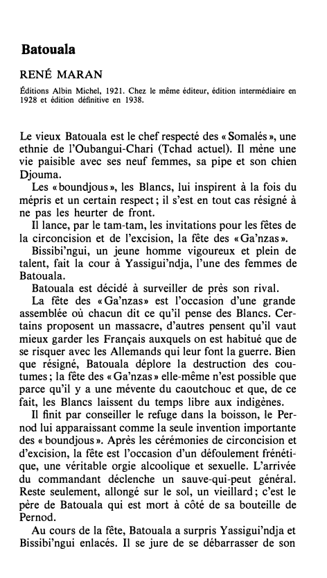 Prévisualisation du document Batouala
RENÉ MARAN
Éditions Albin Michel, 1921. Chez le même éditeur, édition intermédiaire en
1928 et édition définitiv e en...