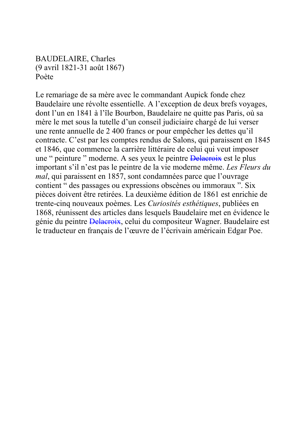 Prévisualisation du document BAUDELAIRE, Charles (9 avril 1821-31 août 1867) Poète  Le remariage de sa mère avec le commandant Aupick fonde chez Baudelaire une révolte essentielle.