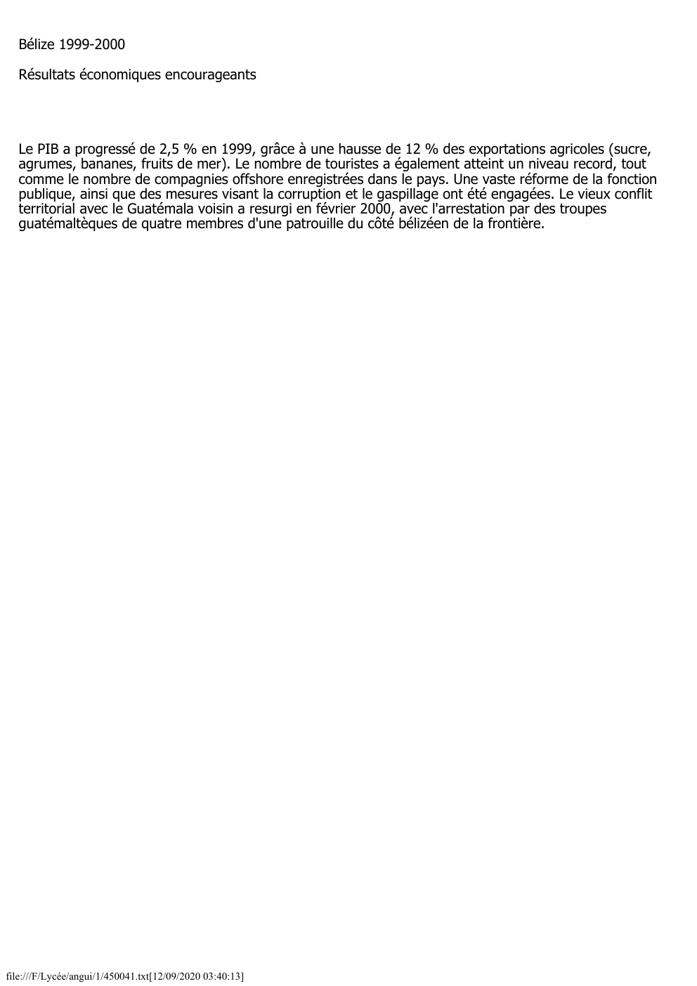 Prévisualisation du document Bélize 1999-2000
Résultats économiques encourageants

Le PIB a progressé de 2,5 % en 1999, grâce à une hausse de 12...