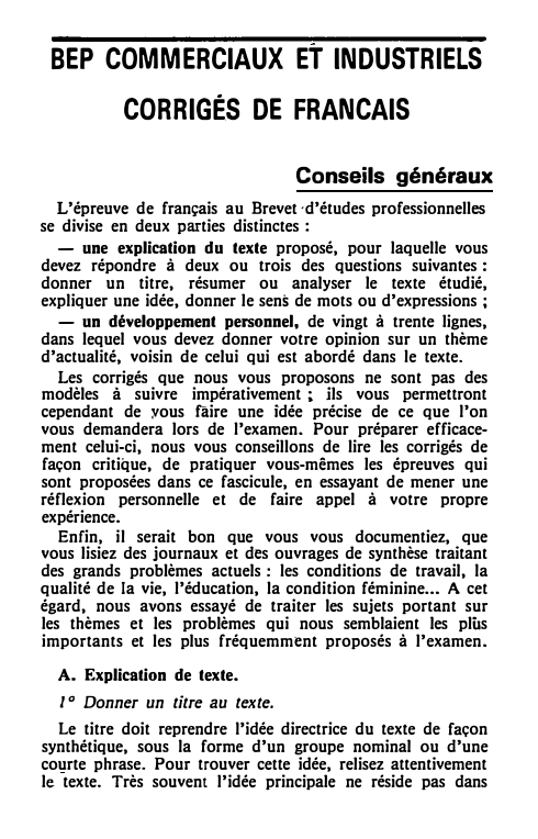 Prévisualisation du document BEP COMMERCIAUX ET INDUSTRIELS
CORRIGÉS DE FRANCAIS
Conseils généraux
L'épreuve de français au Brevet ·d'études professionnelles
se divise en deux...