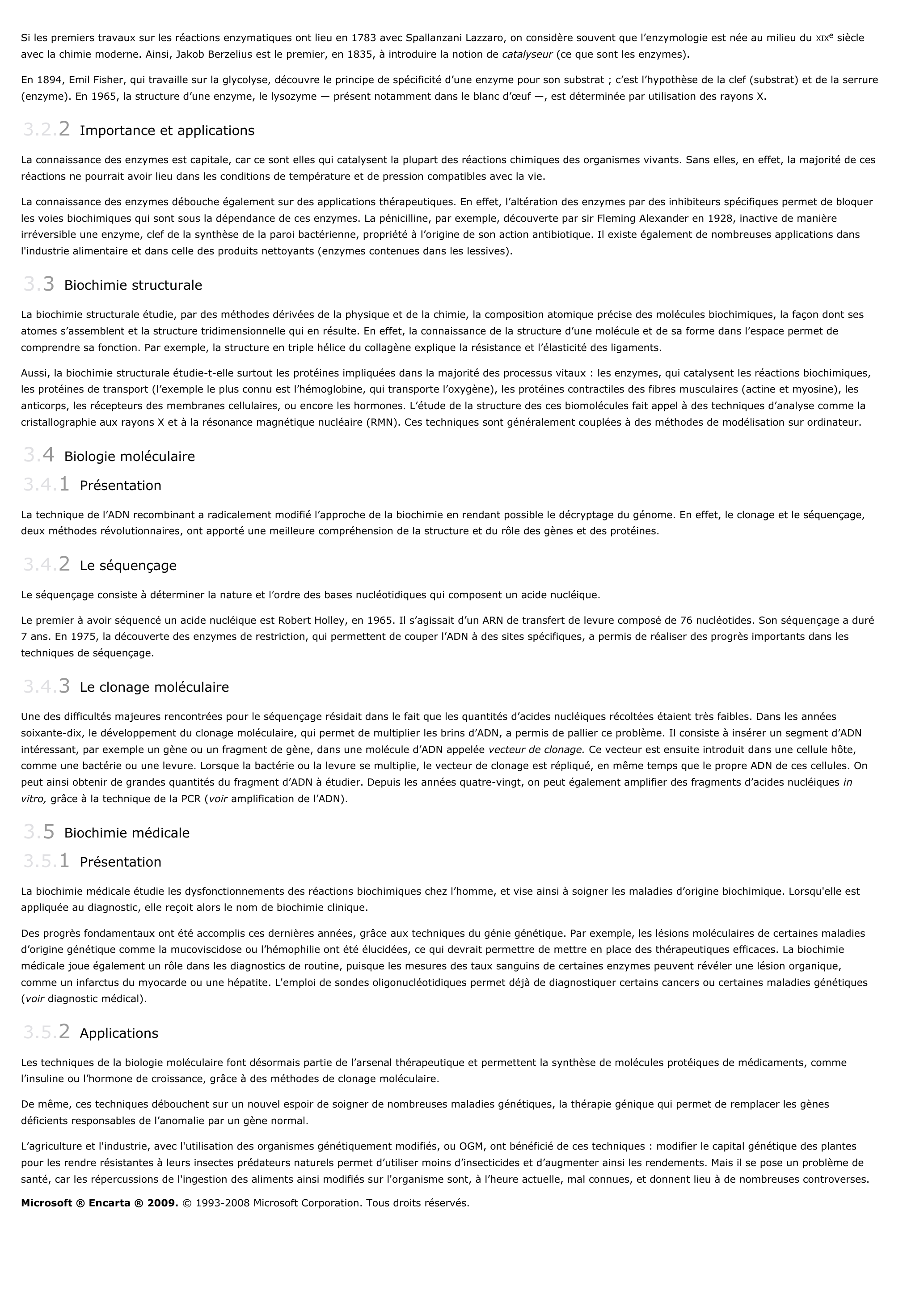 Prévisualisation du document biochimie
1

PRÉSENTATION

biochimie, étude des réactions chimiques du métabolisme (qui permet le développement et la reproduction des organismes vivants), et des molécules qui le constituent.