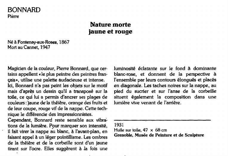 Prévisualisation du document BONNARDPiérreJ)lature m ortej aune e t r ougeNé à Fontenay-aux-Roses, 1867Mort au Cannet, 1947Magicien de la couleur, Pierre Bonnard, que certains appellent «le.