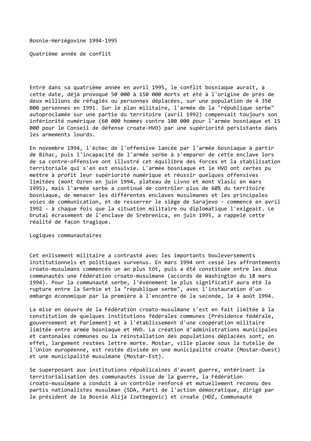 Prévisualisation du document Bosnie-Herzégovine 1994-1995
Quatrième année de conflit

Entré dans sa quatrième année en avril 1995, le conflit bosniaque aurait, à
cette...