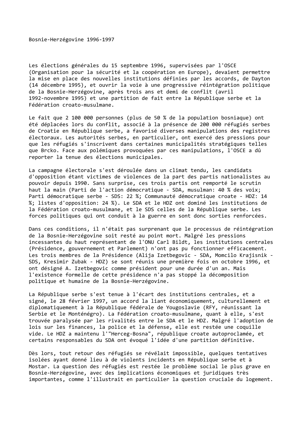 Prévisualisation du document Bosnie-Herzégovine 1996-1997

Les élections générales du 15 septembre 1996, supervisées par l'OSCE
(Organisation pour la sécurité et la coopération en...