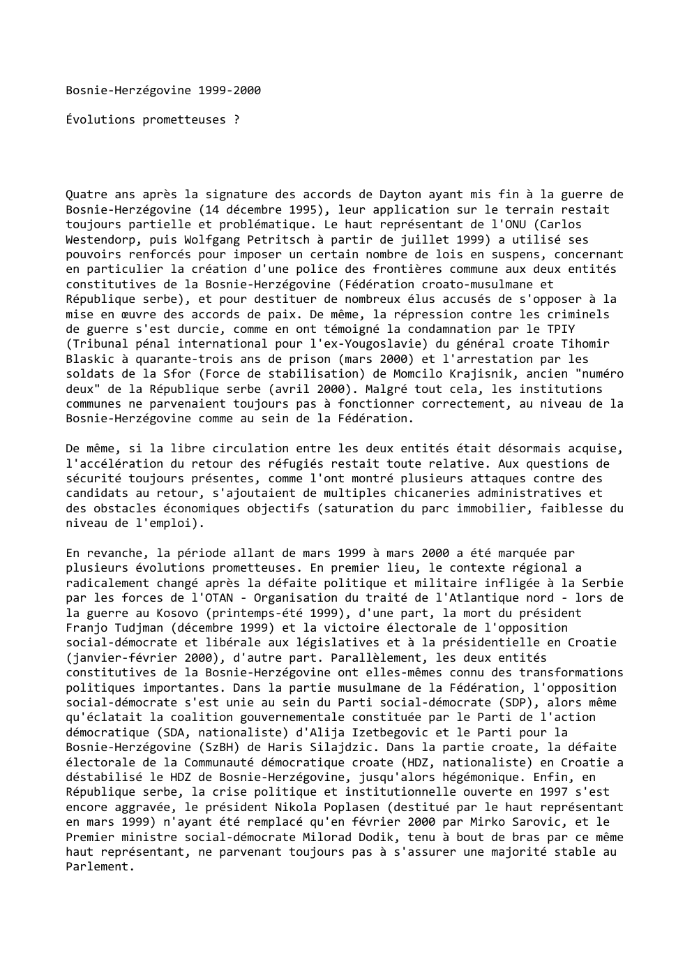 Prévisualisation du document Bosnie-Herzégovine 1999-2000
Évolutions prometteuses ?

Quatre ans après la signature des accords de Dayton ayant mis fin à la guerre...