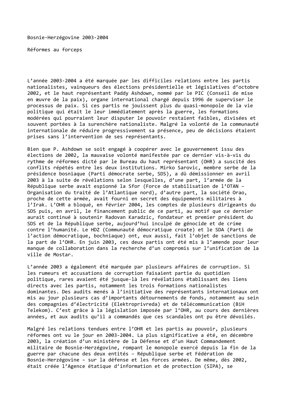 Prévisualisation du document Bosnie-Herzégovine 2003-2004
Réformes au forceps

L’année 2003-2004 a été marquée par les difficiles relations entre les partis
nationalistes, vainqueurs des...