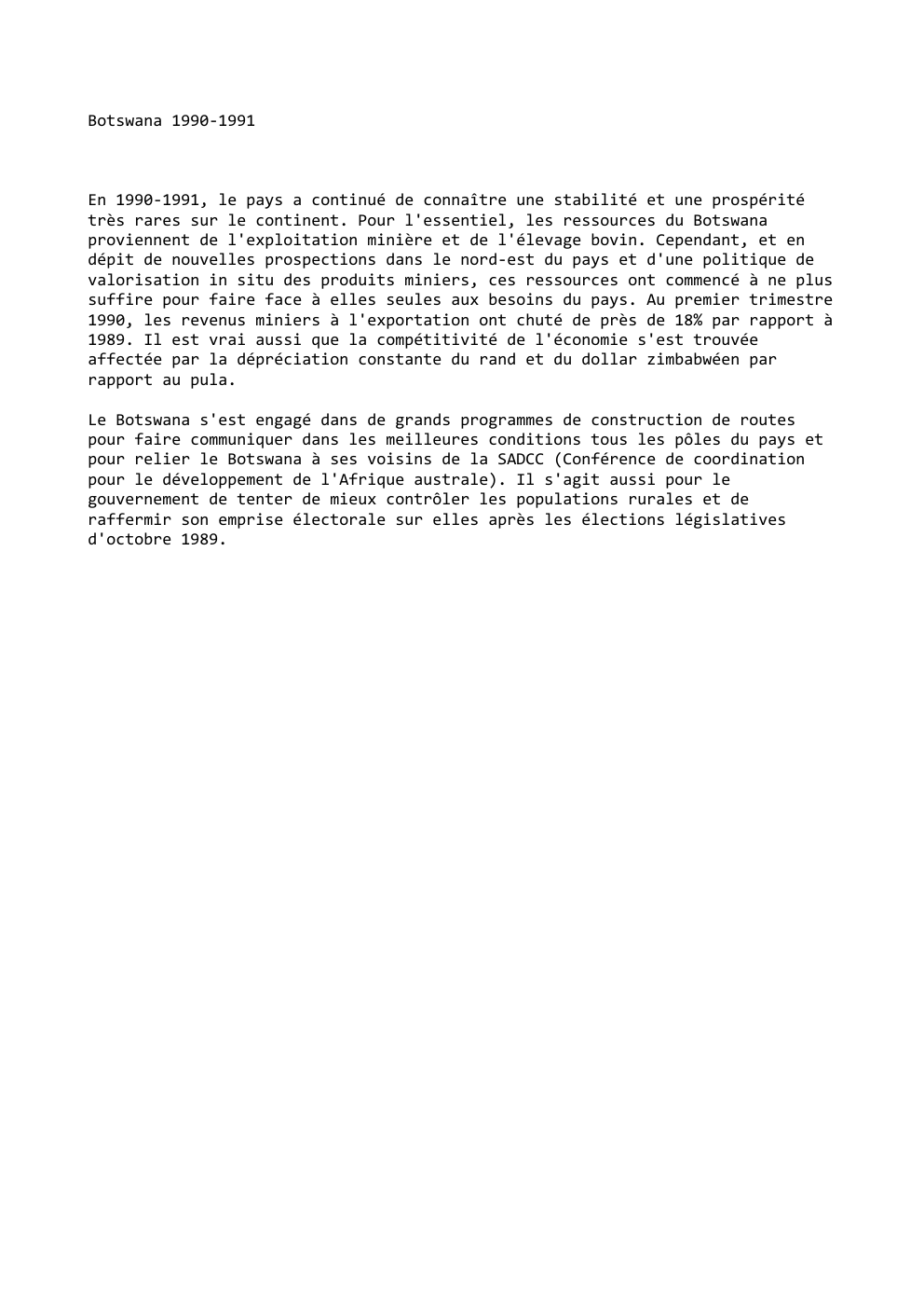 Prévisualisation du document Botswana 1990-1991

En 1990-1991, le pays a continué de connaître une stabilité et une prospérité
très rares sur le continent....