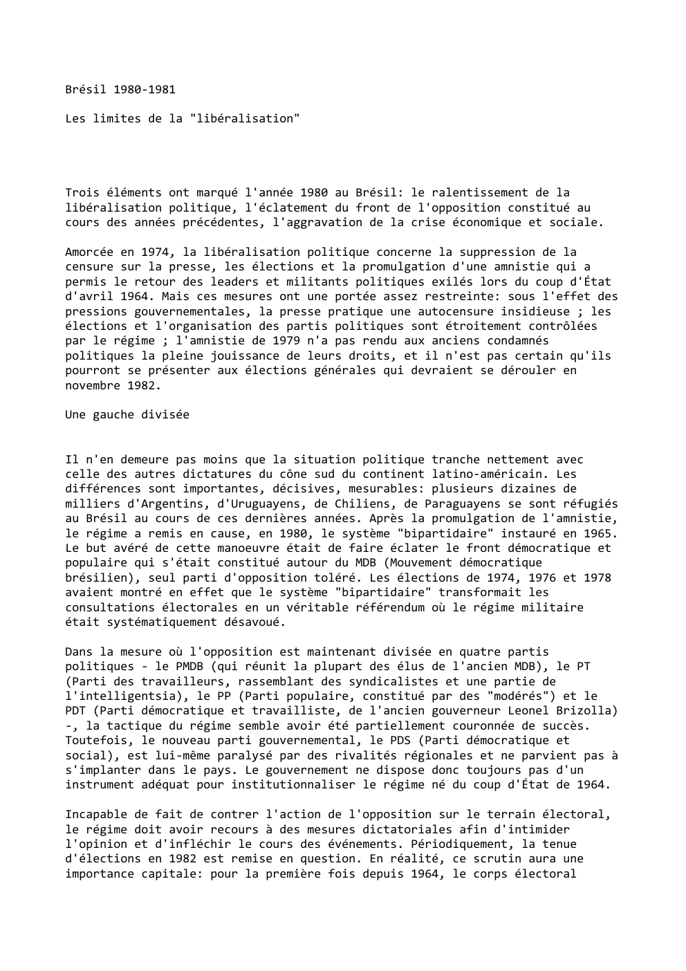Prévisualisation du document Brésil 1980-1981
Les limites de la "libéralisation"

Trois éléments ont marqué l'année 1980 au Brésil: le ralentissement de la
libéralisation...