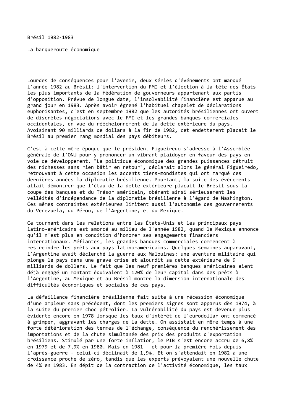 Prévisualisation du document Brésil 1982-1983
La banqueroute économique

Lourdes de conséquences pour l'avenir, deux séries d'événements ont marqué
l'année 1982 au Brésil: l'intervention...