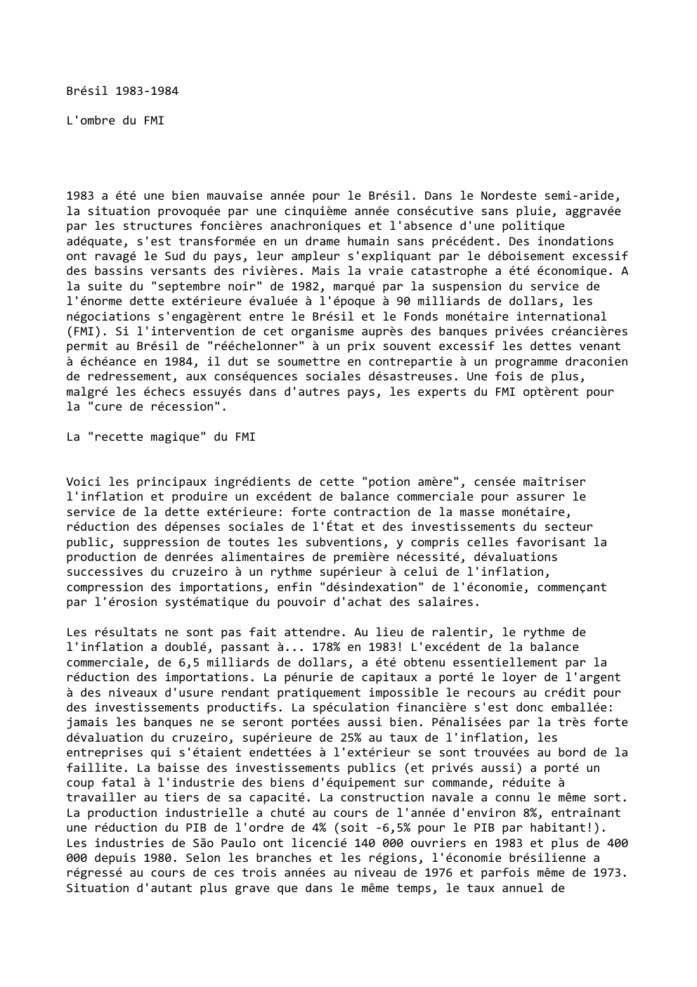 Prévisualisation du document Brésil 1983-1984
L'ombre du FMI

1983 a été une bien mauvaise année pour le Brésil. Dans le Nordeste semi-aride,
la...
