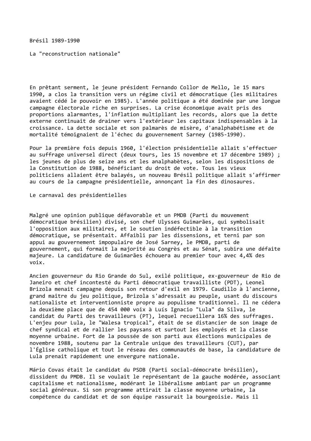 Prévisualisation du document Brésil 1989-1990
La "reconstruction nationale"

En prêtant serment, le jeune président Fernando Collor de Mello, le 15 mars
1990, a...