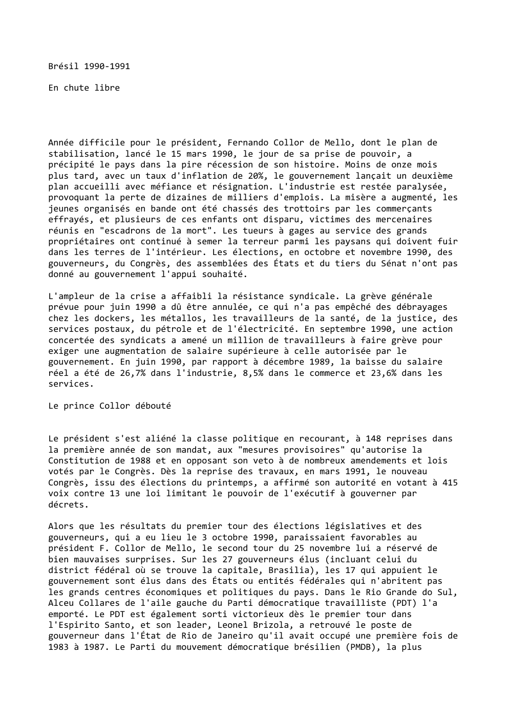 Prévisualisation du document Brésil 1990-1991
En chute libre

Année difficile pour le président, Fernando Collor de Mello, dont le plan de
stabilisation, lancé...