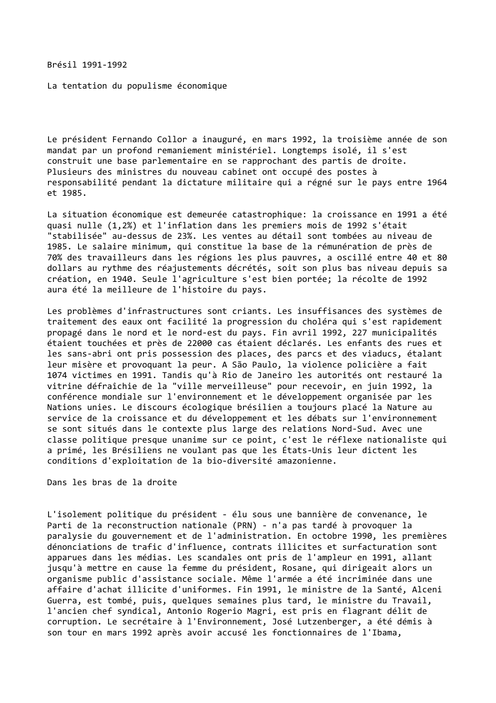 Prévisualisation du document Brésil 1991-1992
La tentation du populisme économique

Le président Fernando Collor a inauguré, en mars 1992, la troisième année de...