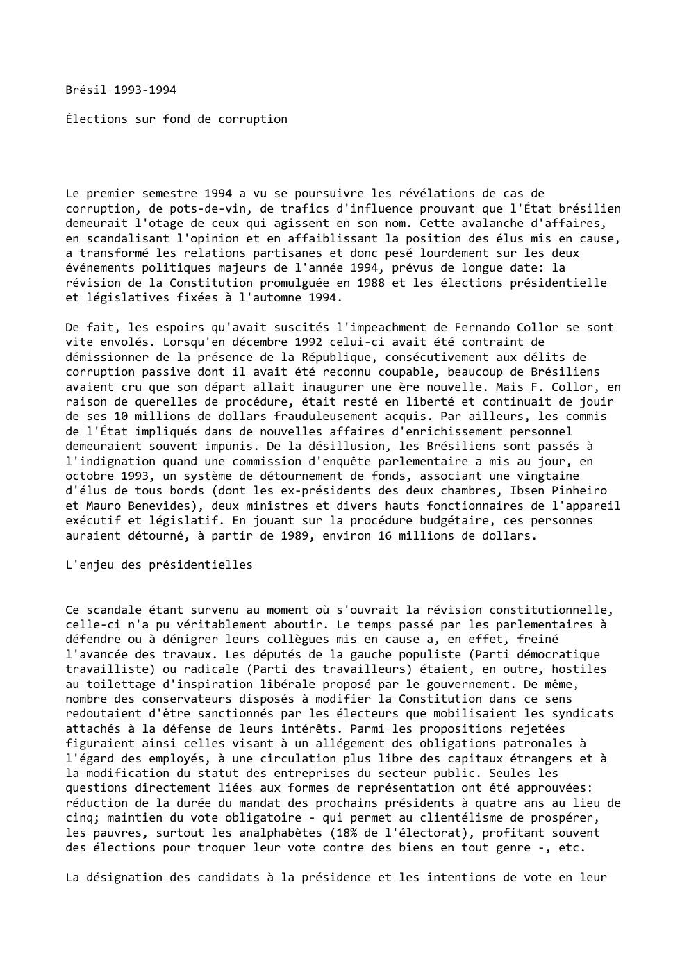 Prévisualisation du document Brésil 1993-1994
Élections sur fond de corruption

Le premier semestre 1994 a vu se poursuivre les révélations de cas de...