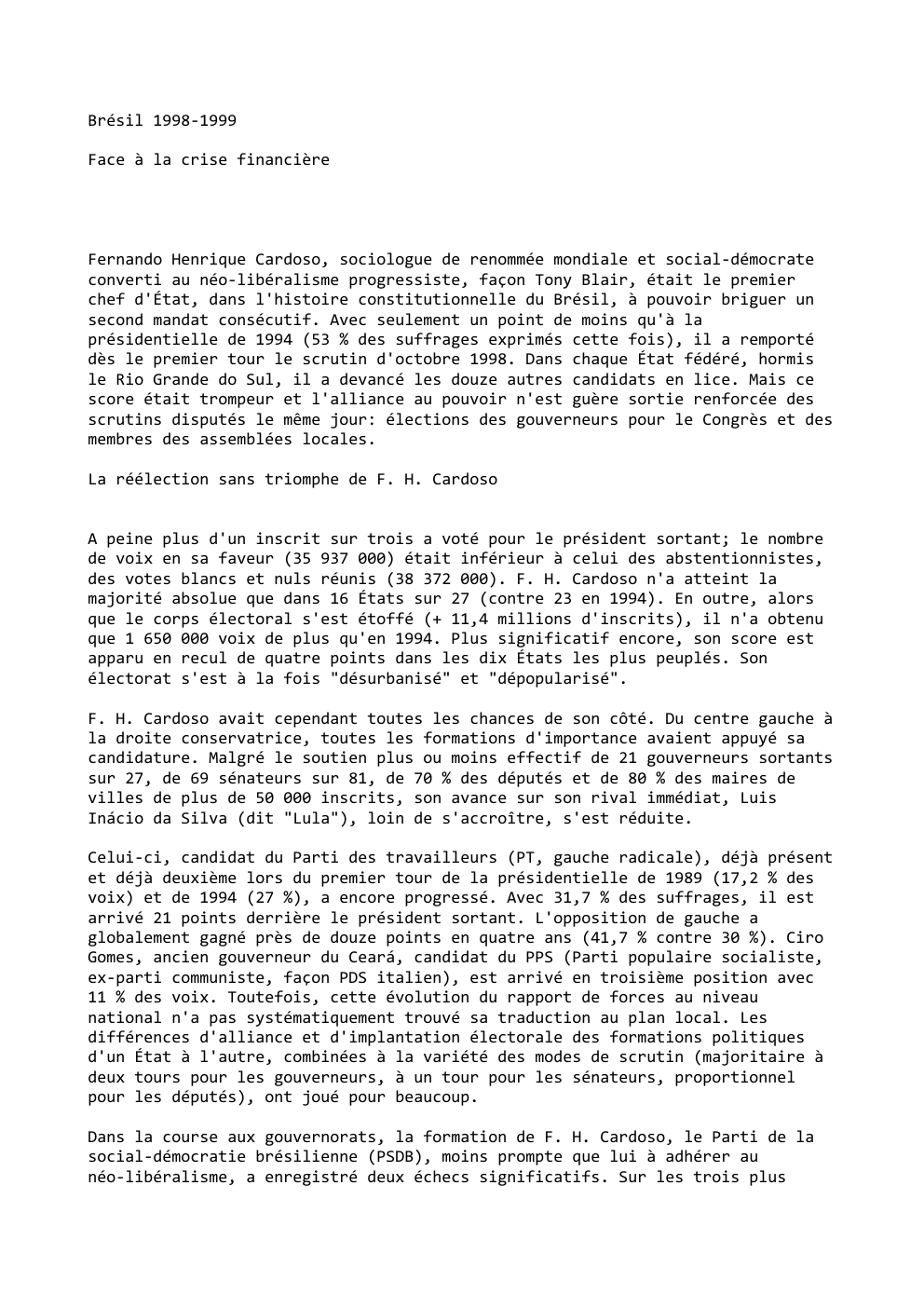 Prévisualisation du document Brésil 1998-1999
Face à la crise financière

Fernando Henrique Cardoso, sociologue de renommée mondiale et social-démocrate
converti au néo-libéralisme progressiste,...