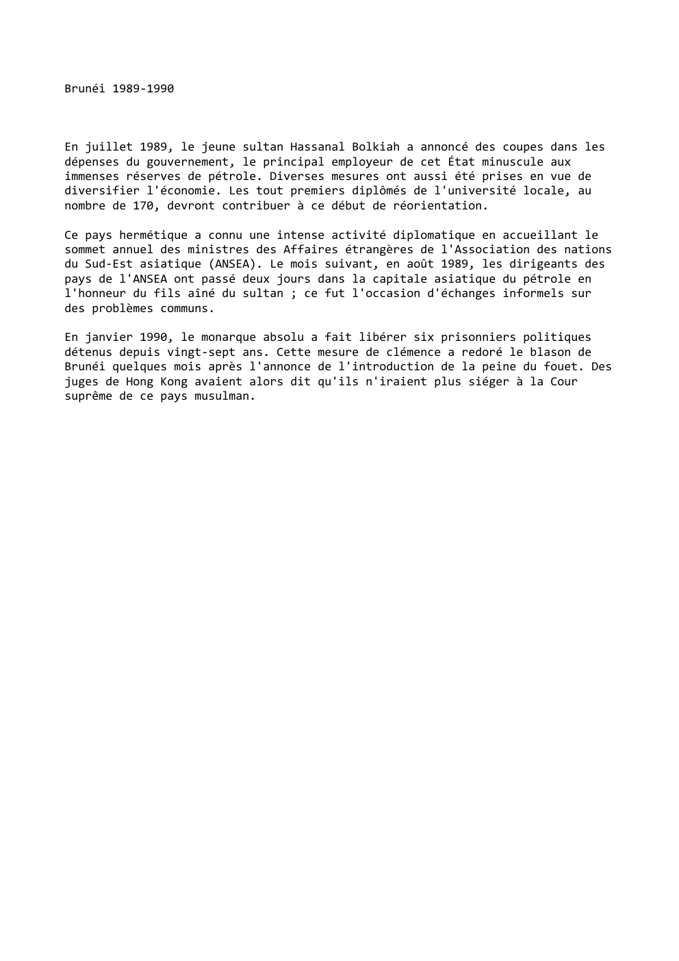 Prévisualisation du document Brunéi 1989-1990

En juillet 1989, le jeune sultan Hassanal Bolkiah a annoncé des coupes dans les
dé...