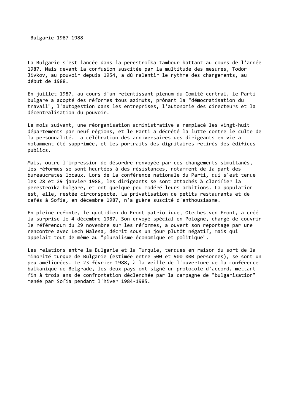 Prévisualisation du document Bulgarie 1987-1988

La Bulgarie s'est lancée dans la perestroïka tambour battant au cours de l'année
1987. Mais devant la confusion...