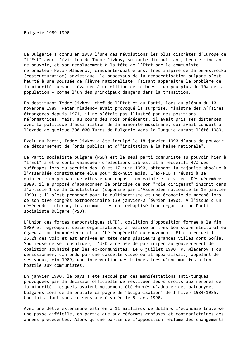 Prévisualisation du document Bulgarie 1989-1990

La Bulgarie a connu en 1989 l'une des révolutions les plus discrètes d'Europe de
"l'Est" avec l'éviction de...