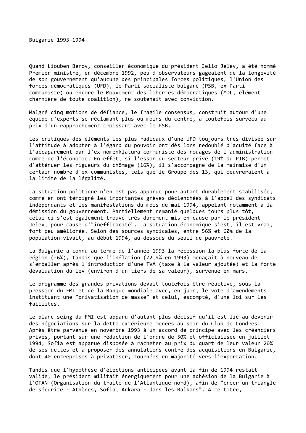 Prévisualisation du document Bulgarie 1993-1994

Quand Liouben Berov, conseiller économique du président Jelio Jelev, a été nommé
Premier ministre, en décembre 1992, peu...