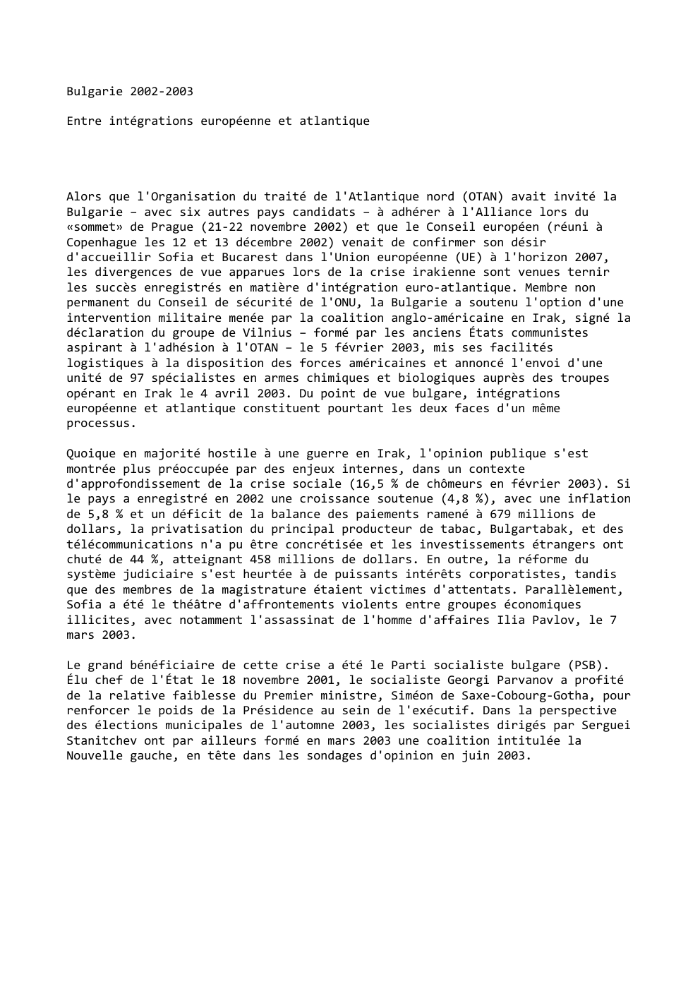 Prévisualisation du document Bulgarie 2002-2003
Entre intégrations européenne et atlantique

Alors que l'Organisation du traité de l'Atlantique nord (OTAN) avait invité la
Bulgarie...