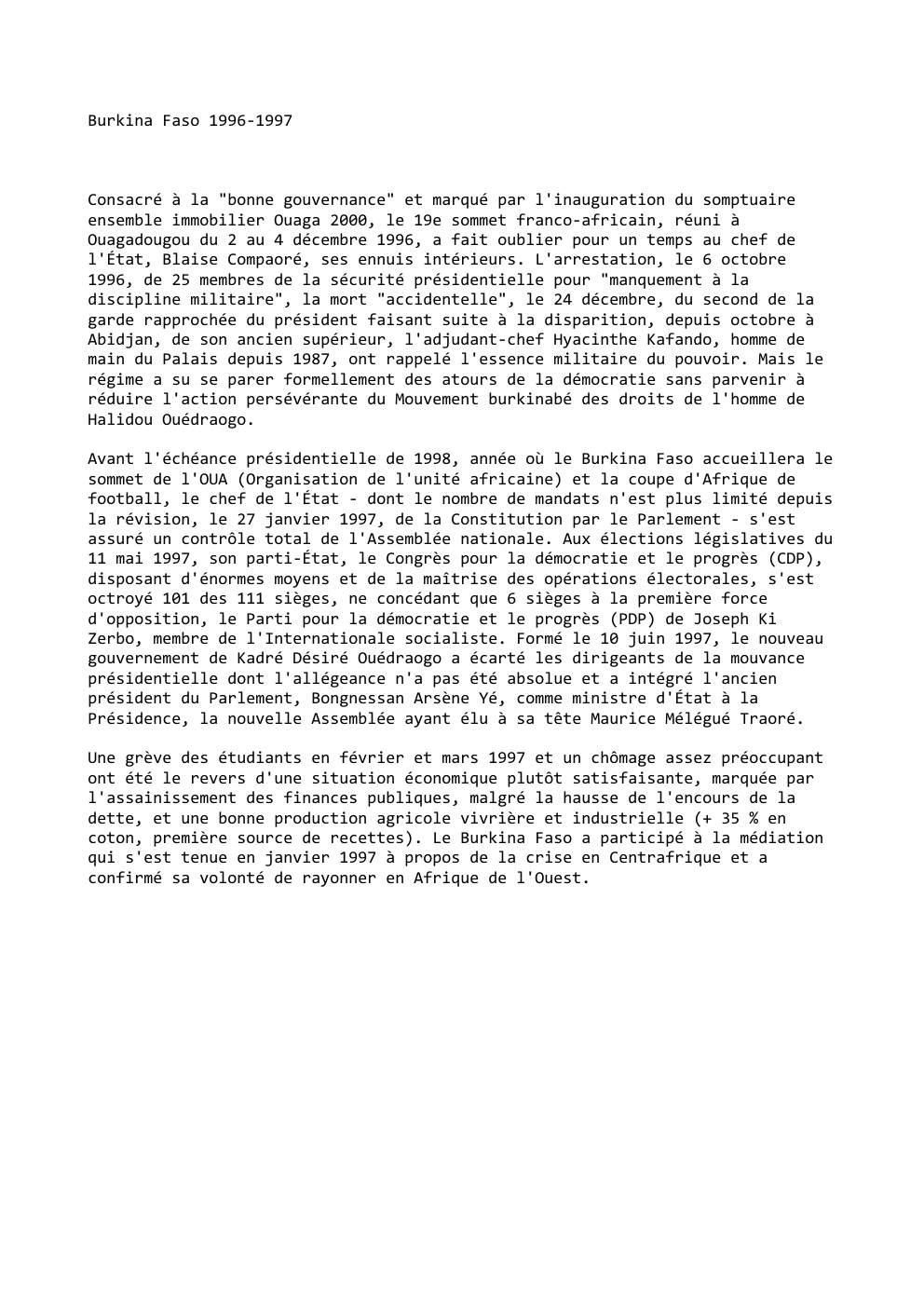 Prévisualisation du document Burkina Faso 1996-1997

Consacré à la "bonne gouvernance" et marqué par l'inauguration du somptuaire
ensemble immobilier Ouaga 2000, le 19e...