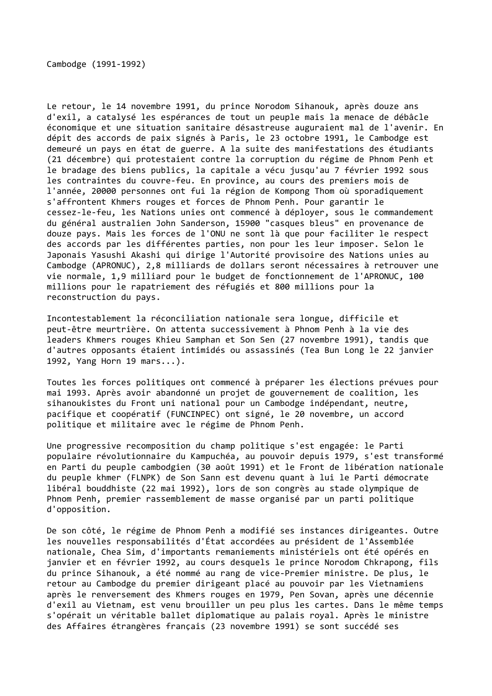 Prévisualisation du document Cambodge (1991-1992)

Le retour, le 14 novembre 1991, du prince Norodom Sihanouk, après douze ans
d'exil, a catalysé les espérances...