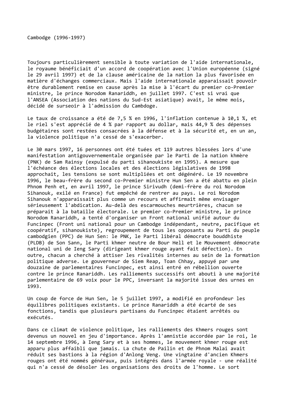 Prévisualisation du document Cambodge (1996-1997)

Toujours particulièrement sensible à toute variation de l'aide internationale,
le royaume bénéficiait d'un accord de coopération avec l'Union...