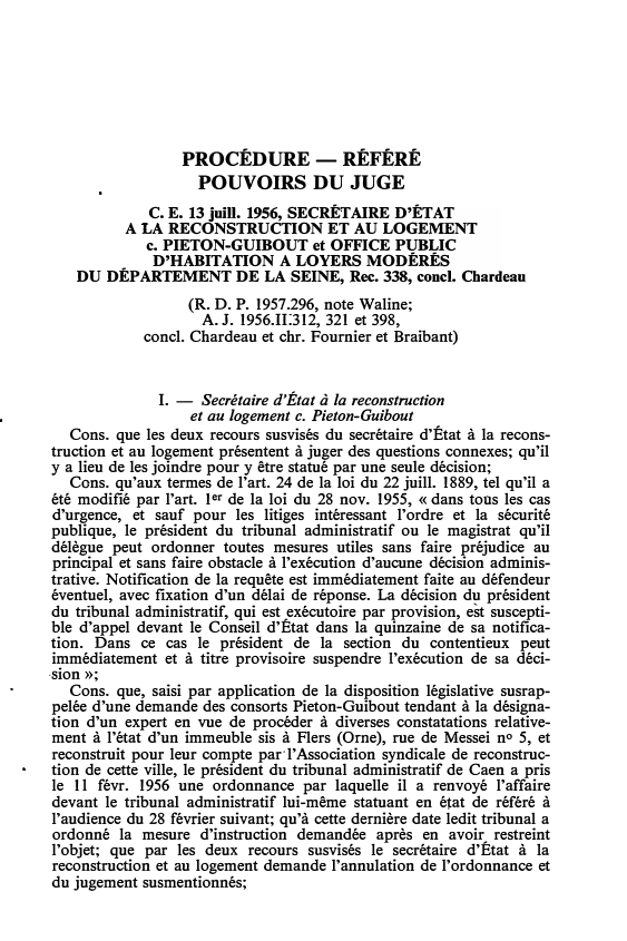 Prévisualisation du document C.E. 13 juill. 1956, SECRÉTAIRE D'ÉTAT A LA RECONSTRUCTION ET AU LOGEMENT c. PIETON-GUIBOUT et OFFICE PUBLIC D'HABITATION A LOYERS MODÉRÉS DU DÉPARTEMENT DE LA SEINE, Rec. 338, concl. Chardeau