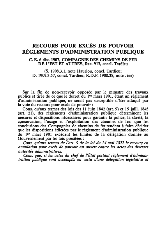 Prévisualisation du document C.E. 6 déc. 1907, COMPAGNIE DES CHEMINS DE FER DE L'EST ET AUTRES, Rec. 913, concl. Tardieu (S. 1908.3.1, note Hauriou, concl. Tardieu; D. 1909.3.57,-concl. Tardieu; R.D.P. 1908.38, note Jèze)