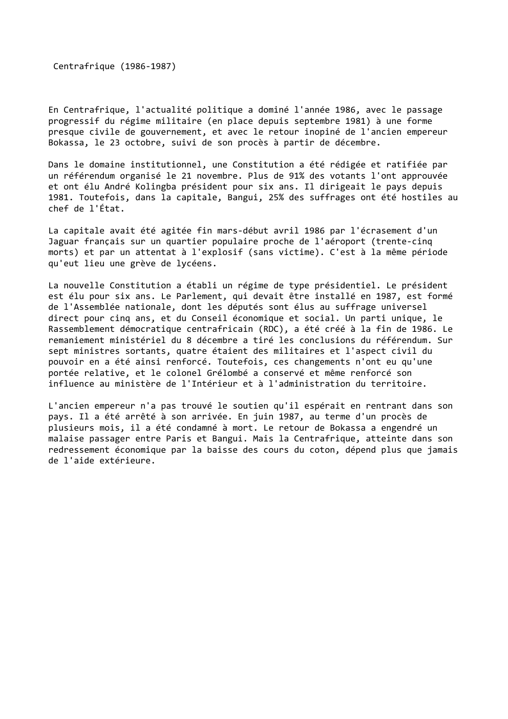 Prévisualisation du document Centrafrique (1986-1987)

En Centrafrique, l'actualité politique a dominé l'année 1986, avec le passage
progressif du régime militaire (en place depuis...