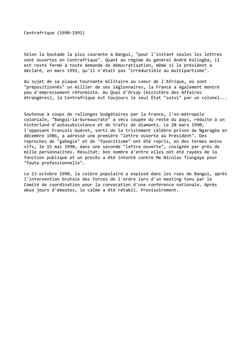 Prévisualisation du document Centrafrique (1990-1991)

Selon la boutade la plus courante à Bangui, "pour l'instant seules les lettres
sont ouvertes en Centrafrique". Quant...