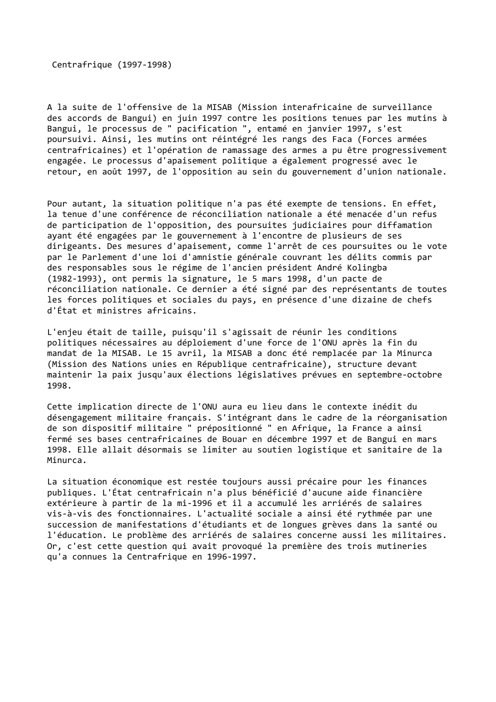 Prévisualisation du document Centrafrique (1997-1998)

A la suite de l'offensive de la MISAB (Mission interafricaine de surveillance
des accords de Bangui) en juin...