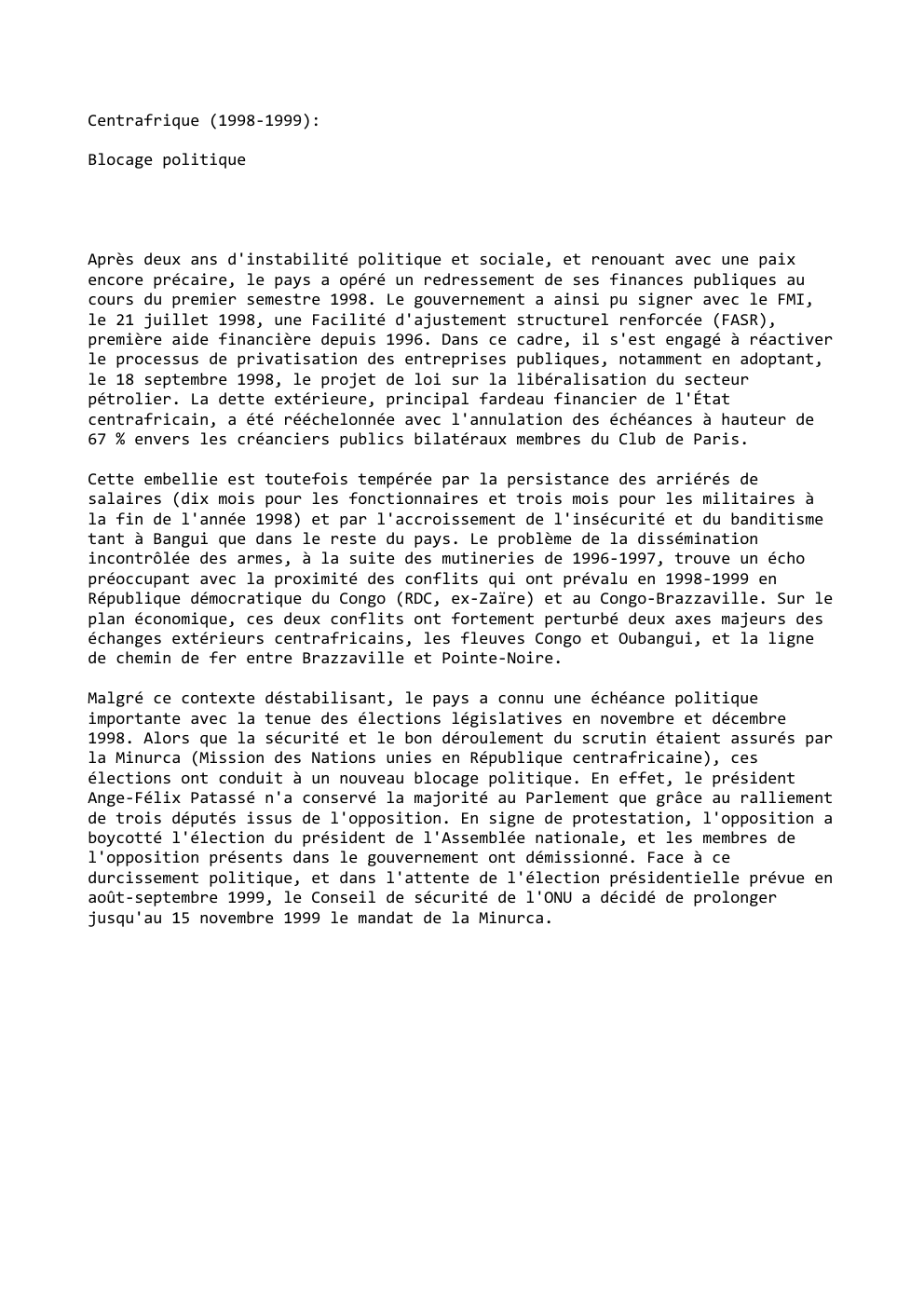 Prévisualisation du document Centrafrique (1998-1999):
Blocage politique

Après deux ans d'instabilité politique et sociale, et renouant avec une paix
encore précaire, le pays...