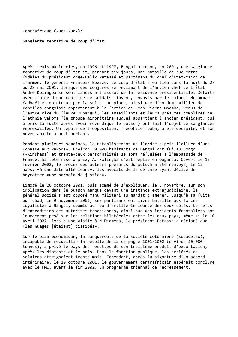 Prévisualisation du document Centrafrique (2001-2002):
Sanglante tentative de coup d'État

Après trois mutineries, en 1996 et 1997, Bangui a connu, en 2001, une...