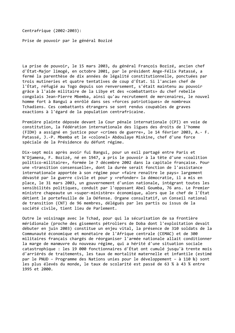 Prévisualisation du document Centrafrique (2002-2003):
Prise de pouvoir par le général Bozizé

La prise de pouvoir, le 15 mars 2003, du général François...