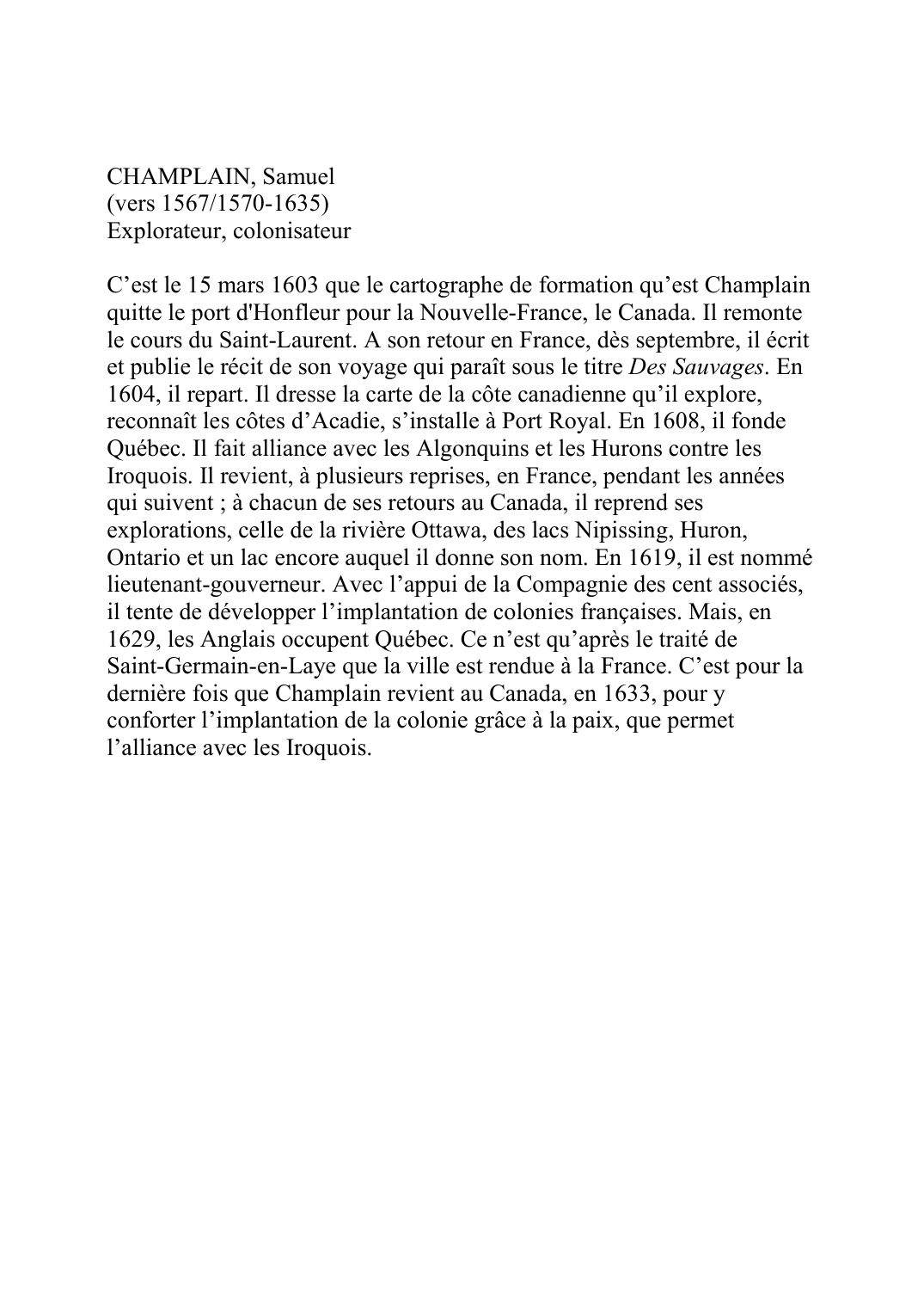 Prévisualisation du document CHAMPLAIN, Samuel(vers 1567/1570-1635)Explorateur, colonisateurC'est le 15 mars 1603 que le cartographe de formation qu'est Champlainquitte le port d'Honfleur pour la Nouvelle-France, le Canada.