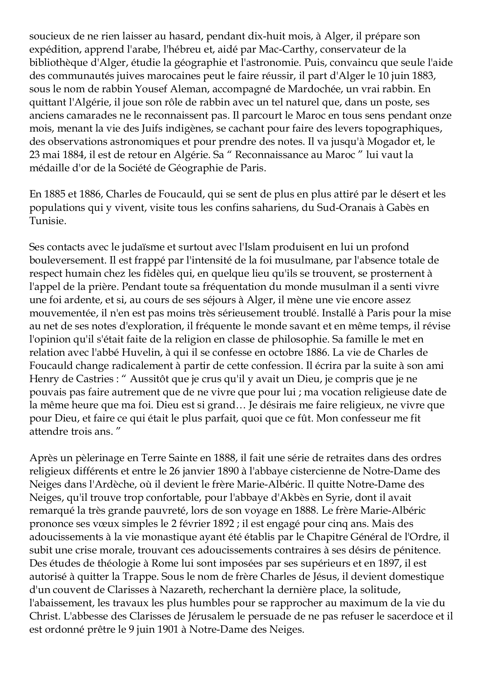 Prévisualisation du document Charles-Eugène de Foucauld de Pontbriand
1858-1916
Charles Eugène de Foucauld de Pontbriand naît à Strasbourg le 15 septembre 1858, dans
une famille riche et pieuse, de vieille noblesse périgourdine.