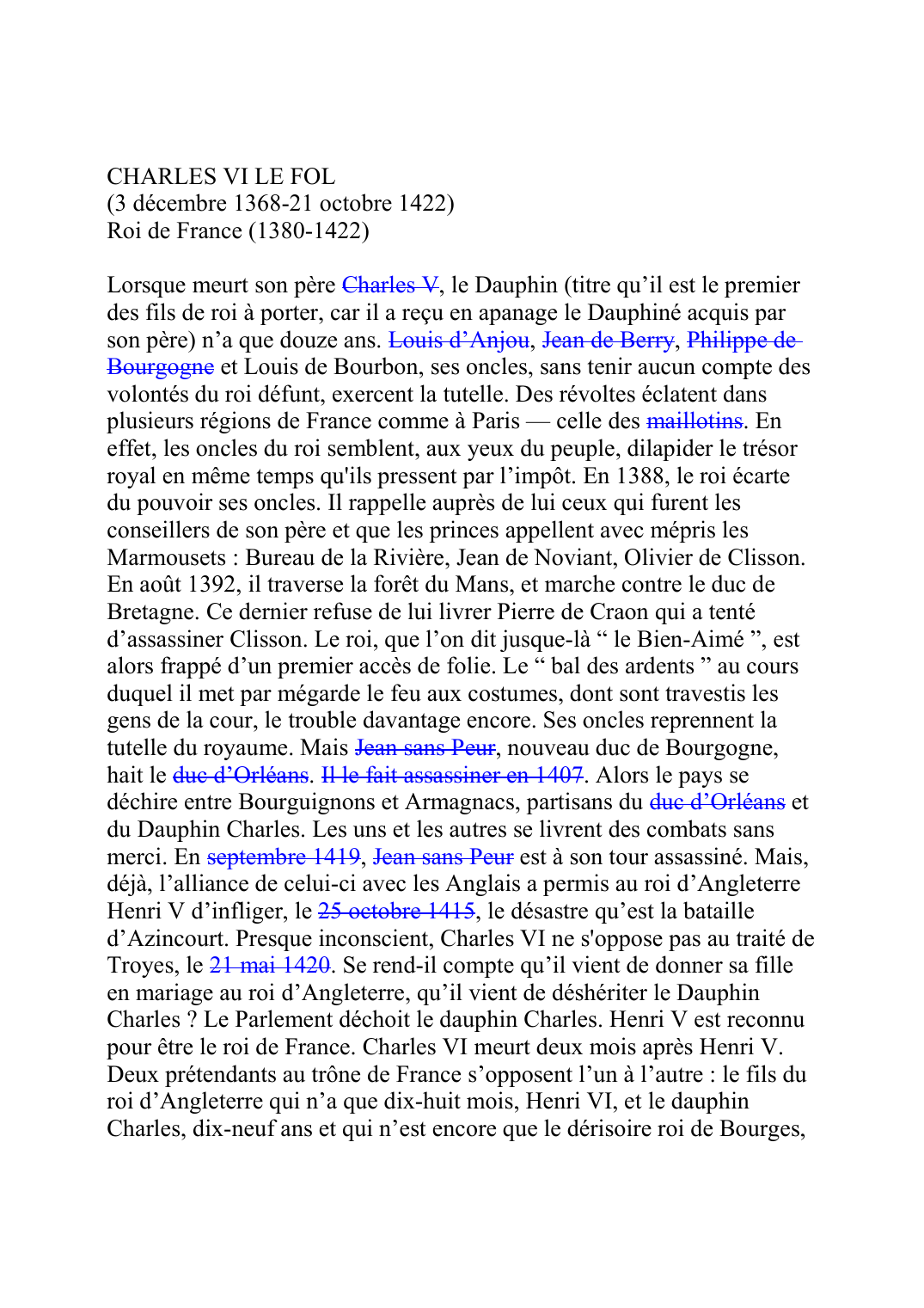 Prévisualisation du document CHARLES VI LE FOL (3 décembre 1368-21 octobre 1422) Roi de France (1380-1422)  Lorsque meurt son père Charles VF057, le Dauphin (titre qu'il est le premier des fils de roi à porter, car il a reçu en apanage le Dauphiné acquis par son père) n'a que douze ans.